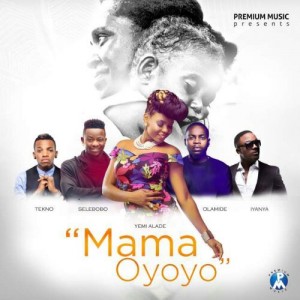 Yemi Alade, Iyanya, Olamide, Tekno & Selebobo – Mama Oyoyo